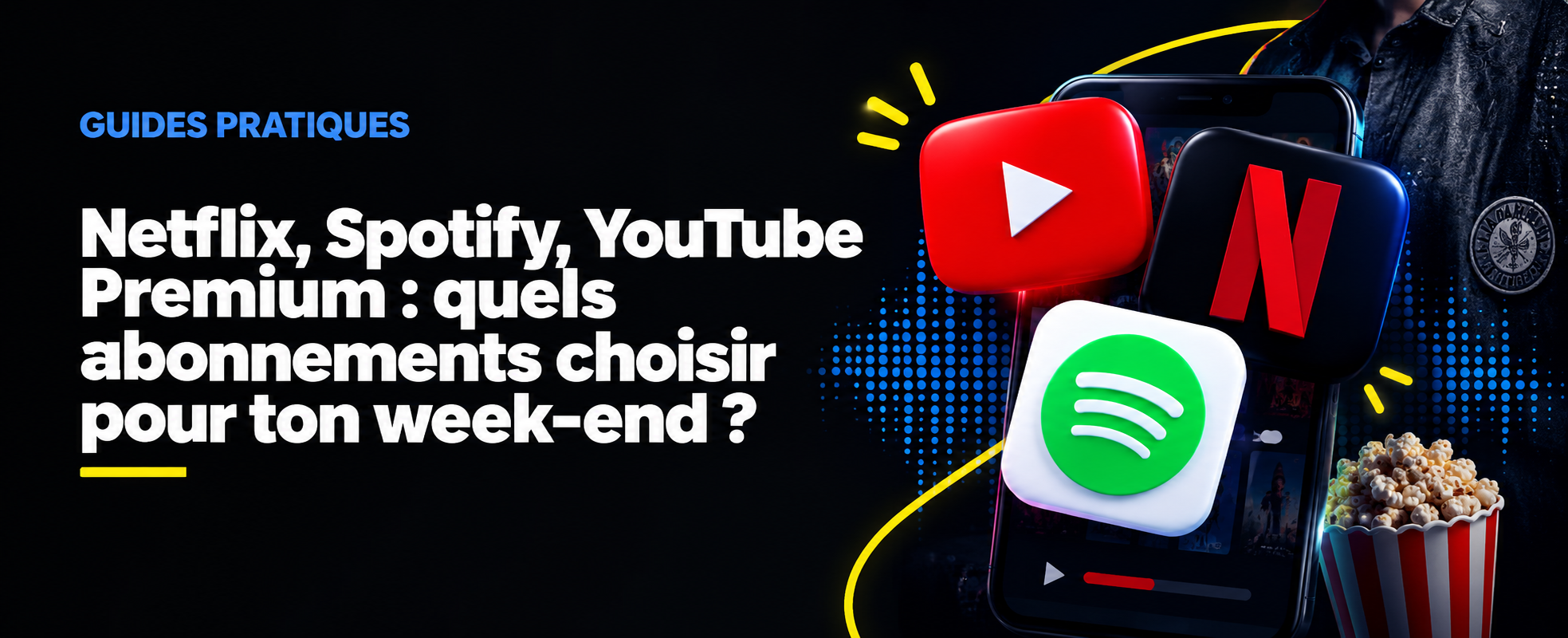 Netflix, Spotify, YouTube Premium : les meilleurs abonnements pour profiter de ton week-end